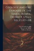 Geology And Ore Deposits Of The Tintic Mining District, Utah, Issues 107-108