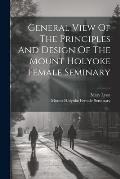 General View Of The Principles And Design Of The Mount Holyoke Female Seminary