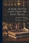 A Selection of Cases From the State Trials ...: Trials for Treason (1327-[1681])