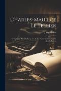 Charles-Maurice Le Tellier: Archev?que-Duc De Reims; ?tude Sur Son Administration Et Son Influence