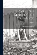 The American Kennel Club Stud-Book; Volume 7