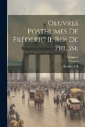 Oeuvres Posthumes De Fr?deric Ii, Roi De Prusse; Volume 4