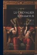 Le Chevalier Keramour: (La Bague De Chanvre)