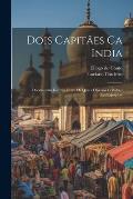 Dois Capit?es Ca India: Documentos Ineditos Entre Os Quaes Diversas Certid?es Authographas