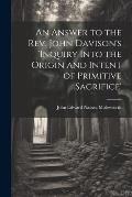 An Answer to the Rev. John Davison's 'inquiry Into the Origin and Intent of Primitive Sacrifice'