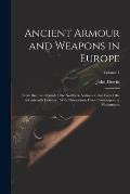 Ancient Armour and Weapons in Europe: From the Iron Period of the Northern Nations to the End of the Seventeenth Century: With Illustrations From Cont