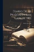 Diario De Mi Prisi?n En San Carlos. 1901