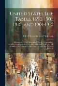 United States Life Tables, 1890, 1901, 1910, and 1901-1910: Explanatory Text, Mathematical Theory, Computations, Graphs, and Original Statistics: Also