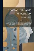 Somnolism and Psycheism: Otherwise Vital Magnetism, Or Mesmerism; Considered Physiologically and Philosophically, Being the Substance of Lectur