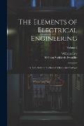 The Elements of Electrical Engineering: A Text Book for Technical Schools and Colleges; Volume 2