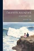 Drifted Asunder; Or, the Tide of Fate