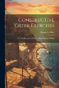 Constructive Greek Exercises: For Teaching Greek From the Beginning by Writing