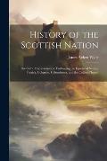 History of the Scottish Nation: The Celtic Christianisation: Embracing the Epochs of Ninian, Patrick, Columba, Columbanus, and the Culdee Church