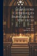 Les Missions Catholiques Fran?aises Au Xixe Si?cle; Volume 6