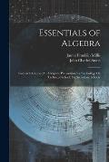 Essentials of Algebra: Complete Course (An Adequate Preparation for the College Or Technical School) for Secondary Schools