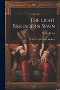 The Light Brigade in Spain; Or, the Last Fight of Sir John Moore