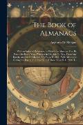 The Book of Almanacs: With an Index of Reference, by Which the Almanac May Be Found for Every Year, Whether in Old Stle Or New, From Any Epo