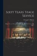 Sixty Years' Stage Service: Being a Record of the Life of Charles Morton, The Father of the Halls.