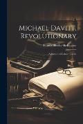 Michael Davitt, Revolutionary: Agitator and Labour Leader