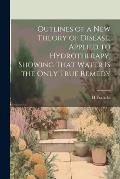 Outlines of a New Theory of Disease, Applied to Hydrotherapy, Showing That Water Is the Only True Remedy