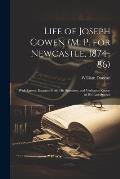 Life of Joseph Cowen (M. P. for Newcastle, 1874-86): With Letters, Extracts From His Speeches, and Verbatim Report of His Last Speech