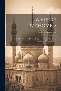 La Vie De Mahomed: Avec Des R?flexions Sur La Religion Mahometane, & Les Coutumes Des Musulmans