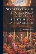 Nuovi Documenti E Notizie Sulla Vita E Sugli Scritti Di Leon Battista Alberti