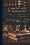 Alien Property Custodian Act: Hearing Before the Committee On Interstate and Foreign Commerce of the House of Representatives, Sixty-Sixth Congress,