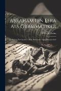 Abraham Ibn Esra Als Grammatiker: Ein Beitrag Zur Geschichte Der Hebr?ischen Sprachwissenschaft
