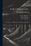 The Origin of Printing: In Two Essays ...: With Occasional Remarks, and an Appendix