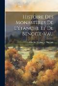 Histoire Des Monast?res De L'?tanche Et De Benoite-Vau