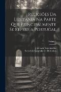 Religi?es Da Lusitania Na Parte Que Principalmente Se Refere a Portugal; Volume 1