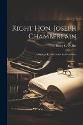 Right Hon. Joseph Chamberlain: A Study of His Character As a Statesman