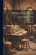 Wilhelm Von Kaulbach