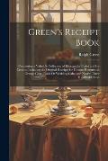 Green's Receipt Book: Containing a Valuable Collection of Receipts for Cakes and Ice Creams, Including the Original Receipts for Famous Port
