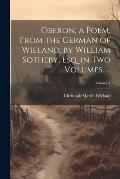 Oberon, a Poem, From the German of Wieland. by William Sotheby, Esq. in Two Volumes. ...; Volume 1