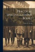 Practical Spelling Lessons, Book 1