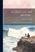 A Digit of the Moon ...: A Hindu Love Story Tr. From the Original Ms