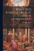 Kunst Und K?nstler Des 16., 17. Und 18. Jahrhunderts: Biographien Und Charakteristiken