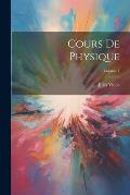Cours De Physique; Volume 1