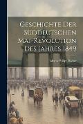 Geschichte Der S?ddeutschen Mai-Revolution Des Jahres 1849