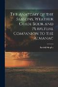 The Anatomy of the Seasons, Weather Guide Book and Perpetual Companion to the Almanac
