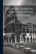 Macrobii Ambrosii Theodosii Opera Quae Supersunt ...: Saturnaliorum Libri Vii. Et Indices