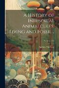 A History of Infusorial Animalcules, Living and Fossil ..; Volume 1852