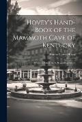 Hovey's Hand-book of the Mammoth Cave of Kentucky; a Practical Guide to the Regulation Routes