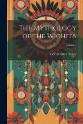 The Mythology of the Wichita; Volume 2