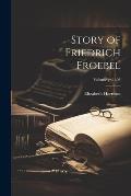 Story of Friedrich Froebel; Volume yr.1893