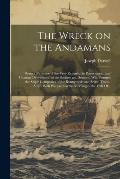 The Wreck on the Andamans: Being a Narrative of the Very Remarkable Preservation, and Ultimate Deliverance, of the Soldiers and Seamen, Who Forme