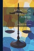 A Practical Treatise of Powers; Volume 2