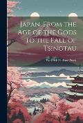 Japan, From the Age of the Gods to the Fall of Tsingtau